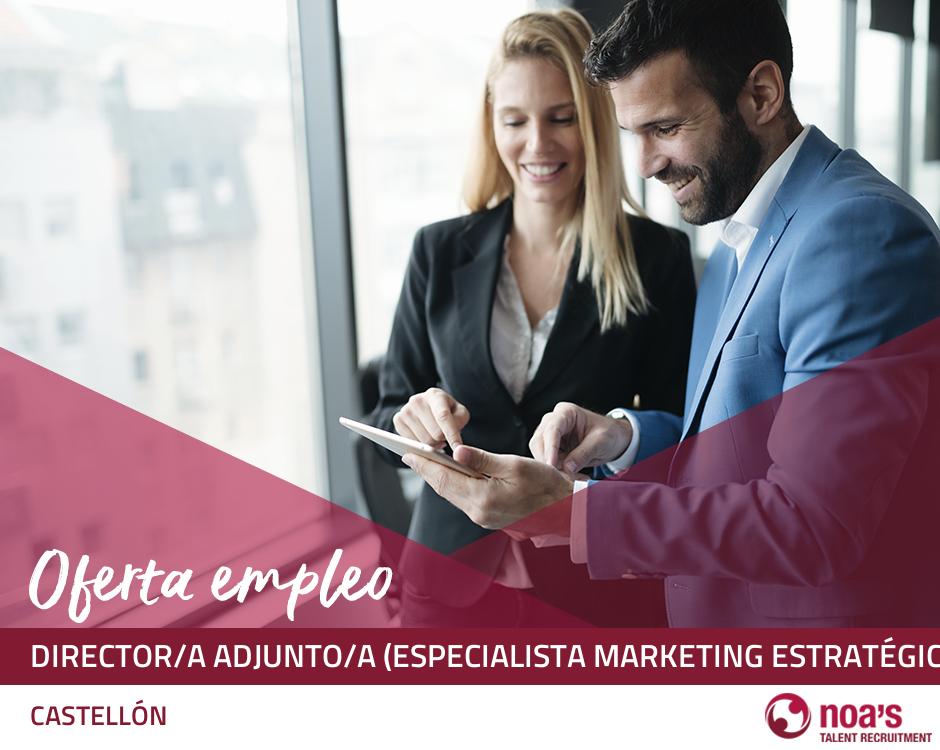 ETT CASTELLÓN Director/a adjunto/a (especialista marketing estratégico) 